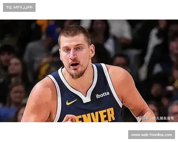 约基奇复出砍31+12+5,掘金进攻体系重焕活力